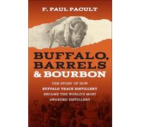 Buffalo, Barrels, and Bourbon : The Story of How Buffalo Trace Distillery Became The World's Most Awarded Distillery