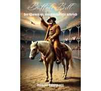 Buffalo Bill - Der Showman, der Geschichte schrieb (Band 4/4): Leserausgabe: die elegante Alternative auf cremefarbenem Papier - Wildwestshow, ... Legende (Sammelband 1: Gesamtausgabe 1-4))