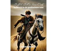 Buffalo Bill & Isaac Cody - Aufbruch in ein gnadenloses Land: Wie ein Junge im Wilden Westen zum Mann wurde