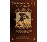Buffalo Bill Stories #1: Buffalo Bill the Border King (Annotated and Illustrated)