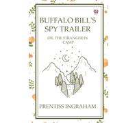 Buffalo Bill'S Spy TrailerOr, The Stranger In Camp (Edition1)
