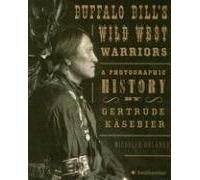 Buffalo Bill's Wild West Warriors: A Photographic History by Gertrude Kasebier