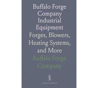 Buffalo Forge Company Industrial Equipment: Forges, Blowers, Heating Systems, and More