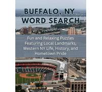 Buffalo, NY Word Search: Fun and Relaxing Puzzles Featuring Local Landmarks, Western New York Life, History, and Hometown Pride (Hometown Word Search)