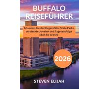 Buffalo Reiseführer 2026: Erkunden Sie die Niagarafälle, State Parks, versteckte Juwelen und Tagesausflüge über die Grenze (Every travelers guide)