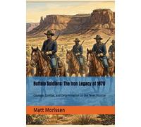Buffalo Soldiers: The Iron Legacy of 1870: Courage, Combat, and Determination on the Texas Frontier
