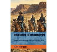 Buffalo Soldiers: The Iron Legacy of 1870: Courage, Combat, and Determination on the Texas Frontier
