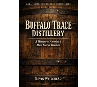 Buffalo Trace Distillery: A History of America's Most Storied Bourbon (Great American Bourbon Distilleries)