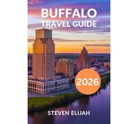 Buffalo Travel Guide 2026: Explore Niagara Falls, State Parks, Hidden Gems, and Day Trips across the Border (Every travelers guide)