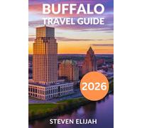 Buffalo Travel Guide 2026: Explore Niagara Falls, State Parks, Hidden Gems, and Day Trips across the Border (Every travelers guide)