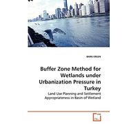 Buffer Zone Method for Wetlands under Urbanization Pressure in Turkey: Land Use Planning and Settlement Appropriateness in Basin of Wetland