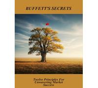 Buffett'S Secrets: Twelve Principles For Unwavering Market Success