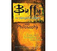 Buffy the Vampire Slayer and Philosophy: Fear and Trembling in Sunnydale: 4 (Popular Culture and Philosophy, 4)