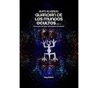 Bufo Alvarius: Guardián de los Mundos Ocultos Vol. 2: Prontuario del Sapo del Desierto Sonorense