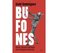 Bufones: Humor, censura e ideología en los tiempos de internet (Ariel)