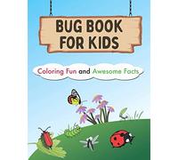 bug book for kids coloring fun and awesome: bug book for kids coloring fun and awesome facts: The Backyard Bug Book for Kids: Insect Facts/ Bugs and ... And Kids Friendly Butterflies, Bees, Ants