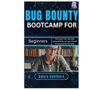 Bug Bounty Bootcamp for Beginners: Find your first web app vulnerabilities and get started in bug bounty hunting