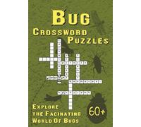 Bug Crossword Puzzles: 60+ Unique Insect-Themed Puzzles for Nature Lovers, Bug Enthusiasts, and Curious Minds to Explore the Fascinating World of Bugs