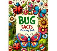Bug Facts Coloring Book For Kids: 50 Coloring Fun and Awesome Facts About Insects! Educational Journey into the World of Bugs
