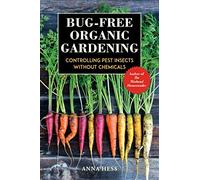 Bug-Free Organic Gardening: Controlling Pest Insects without Chemicals
