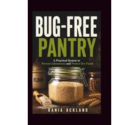 BUG-FREE PANTRY: A Practical System to Prevent Infestations and Protect Dry Foods