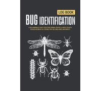 Bug Identification Log Book: a Fun & Minimalist Insect Collecting Journal for Kids, & Adults to Keep a Detailed Record of all the Bugs That You Come ... for Entomologists, Bug Lovers, & Enthusiasts.