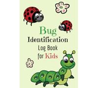 Bug Identification Log Book For Kids: Insect Collectors Notebook, Journal for Children and Little Entomologists to record bug Hunting Information