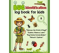 Bug Identification Log Book for Kids: Insect identification log book for Adventurous Kids makes the best bug exploring, hunting, catching, and ... for kids an amazing way to learn about bugs