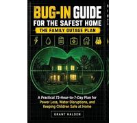 Bug-In Guide for the Safest Home: The Family Outage Plan - A Practical 72-Hour-to-7-Day Plan for Power Loss, Water Disruptions, and Keeping Children Safe at Home
