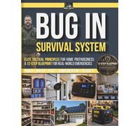Bug-In Survival System: Elite Tactical Principles for Home Preparedness: A 12-Step Blueprint for Real-World Emergencies