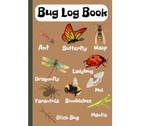 Bug Log Book: Ideal For Hunting Insects In The Yard, Garden Or Forest | Perfect Gift for Kids, Adults, Entomologists, Bug Lovers And Enthusiasts
