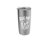 Bug Me and I Will Eat You Comeback Attitude |- Stainless Steel Insulated Tumbler