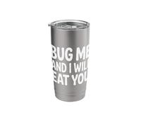 Bug Me and I Will Eat You Comeback Attitude - Stainless Steel Insulated Tumbler