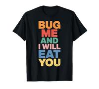 Bug Me and I Will Eat You Comeback Attitude |- T-Shirt