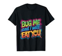 Bug Me and I Will Eat You Comeback Attitude |- T-Shirt