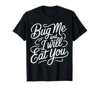 Bug Me and I Will Eat You Comeback Attitude |- T-Shirt
