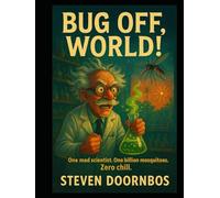 Bug Off World: One Mad Scientist. One Billion Mosquitoes. Zero Chill.