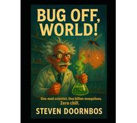 Bug Off World: One Mad Scientist. One Billion Mosquitoes. Zero Chill.