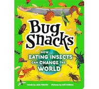 Bug Snacks: How Eating Insects Can Change the World