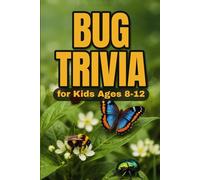 Bug Trivia for Kids Ages 8-12: 200 Buggy Questions and Answers for Curious Minds (A Fun Fact Book!) (Curious Kids Facts & Trivia)