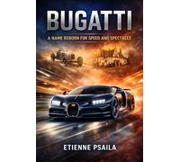 Bugatti: A Name Reborn for Speed and Spectacle (Complete Histories of the World's Car Makers)