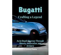 Bugatti: Crafting a Legend - An In-Depth Journey Through History, Innovation, and Artistry