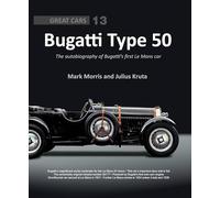 Bugatti Type 50: The Autobiography of Bugatti’s First Le Mans car: Great Cars 13