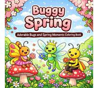Buggy Spring: An Adorable Spring Coloring Book: featuring Insects, Bugs, Flowers, Animals and Spring Essentials to promote Creativity and Calm.