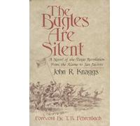 Bugles are Silent: Novel of the Texas Revolution from the Alamo to San Jacinto