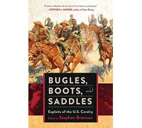 Bugles, Boots, and Saddles: Exploits of the U.S. Cavalry