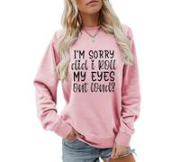 Bugrelsla Women's Round Neck Long Sleeve Sweatshirt I'm Sorry Did I Just Roll My Eyes Out Loud Funny Graphic Sweatshirt Pullovers(Pink,XL)