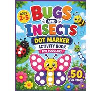 Bugs and Insects Dot Marker Activity Book: 50 Easy Guided Big Dot Pages for Kids Ages 2-5 | Dot Art with Cute Bugs, Insects and Nature Scenes | Paint ... Book for Toddlers (Big Dot Fun Series)