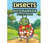 Bugs and Insects Dot Markers Activity Book for Kids | Easy Guided BIG DOTS | Single Sided Pages | Do A Dot Coloring Book for Toddlers and Babies: Ages ... Gift (Dotty Dots: Marker Books for Kids)
