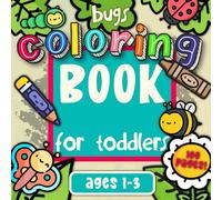 Bugs Coloring Book for Toddlers Ages 1-3: 100 Cute Bug and Insects Coloring Pictures for Little Creative Artists (First Activity Books for Toddlers Ages 1-3)
